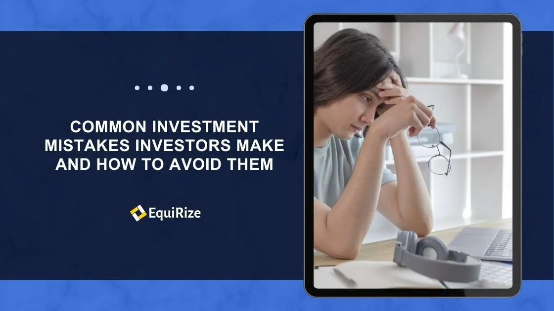 Common Investment Mistakes Investors Make and How to Avoid Them (Equirize)