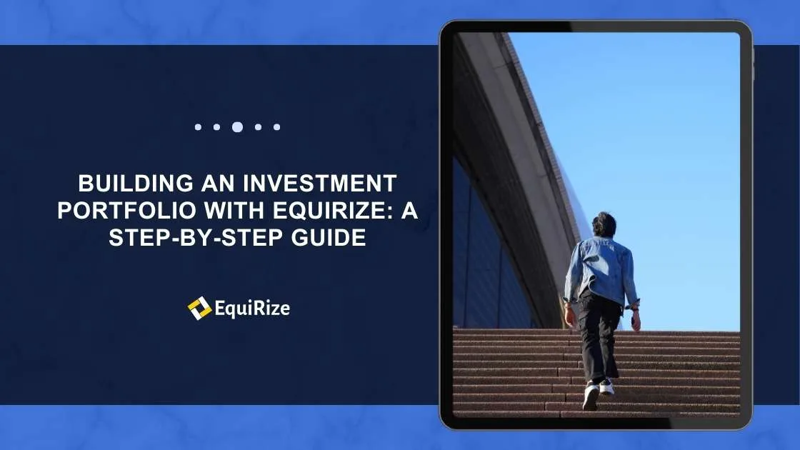 Building an Investment Portfolio with Equirize: A Step-by-Step Guide