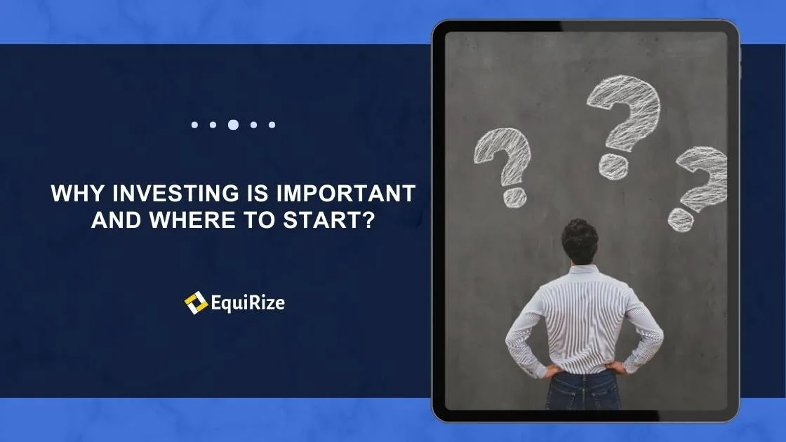 Why Investing is Important and Where to Start?