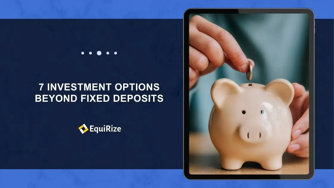 7 Investment Options Beyond Fixed Deposits