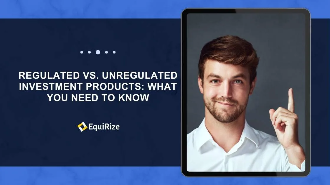 Regulated vs. Unregulated Investment Products: What You Need to Know