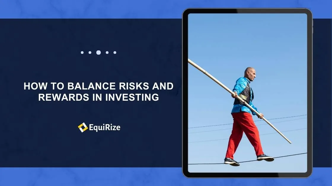How to Balance Risks and Rewards in Investing