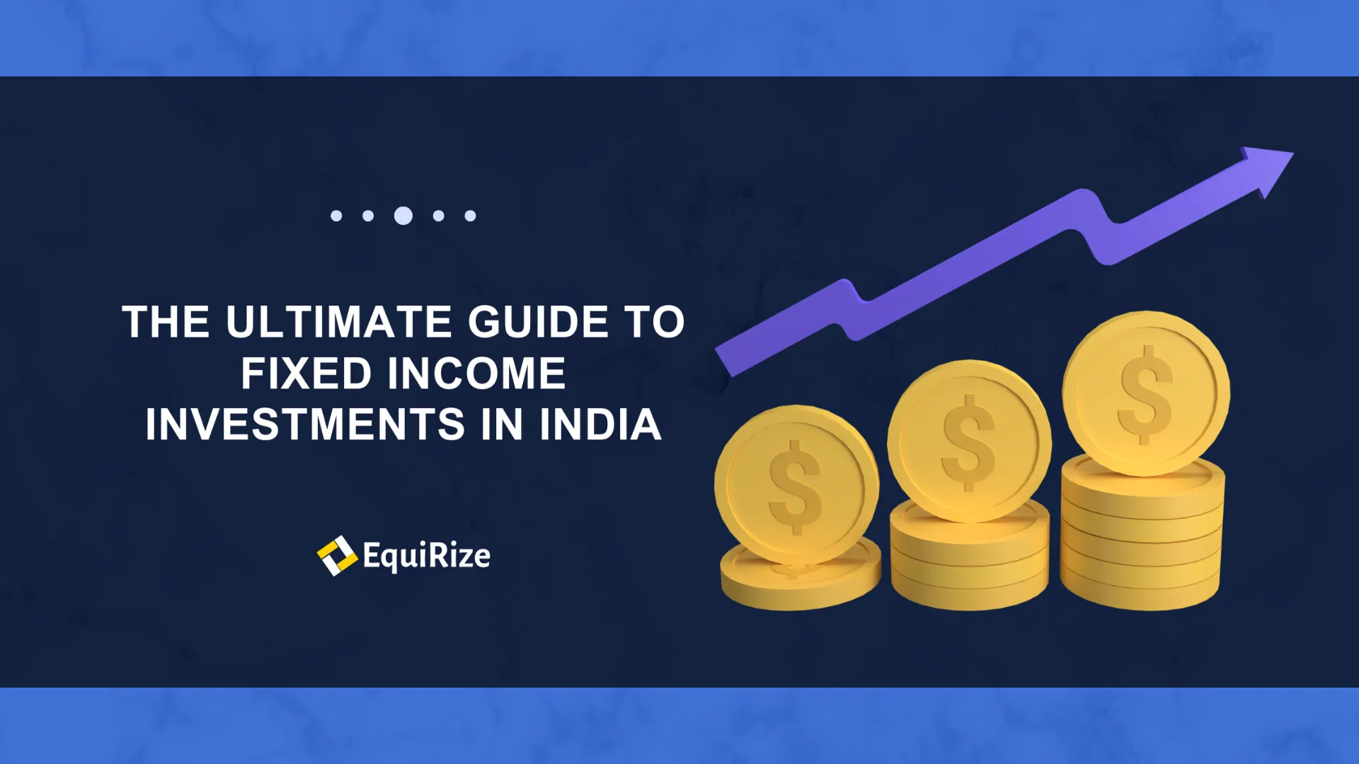 The Ultimate Guide to Fixed Income Investments in India