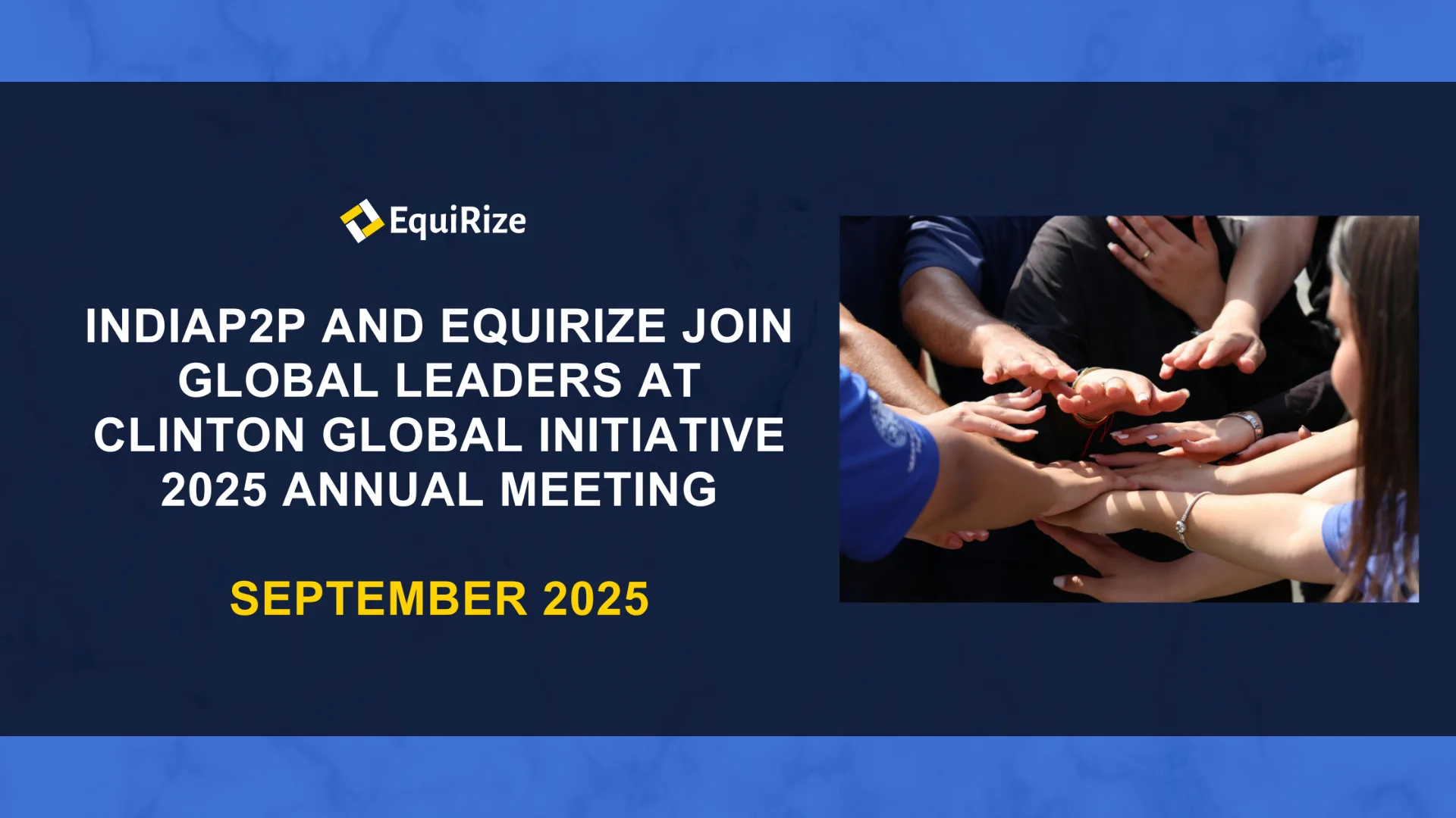 EquiRize & IndiaP2P Join Global Leaders at CGI 2025 to Champion Inclusive Sustainable Capital