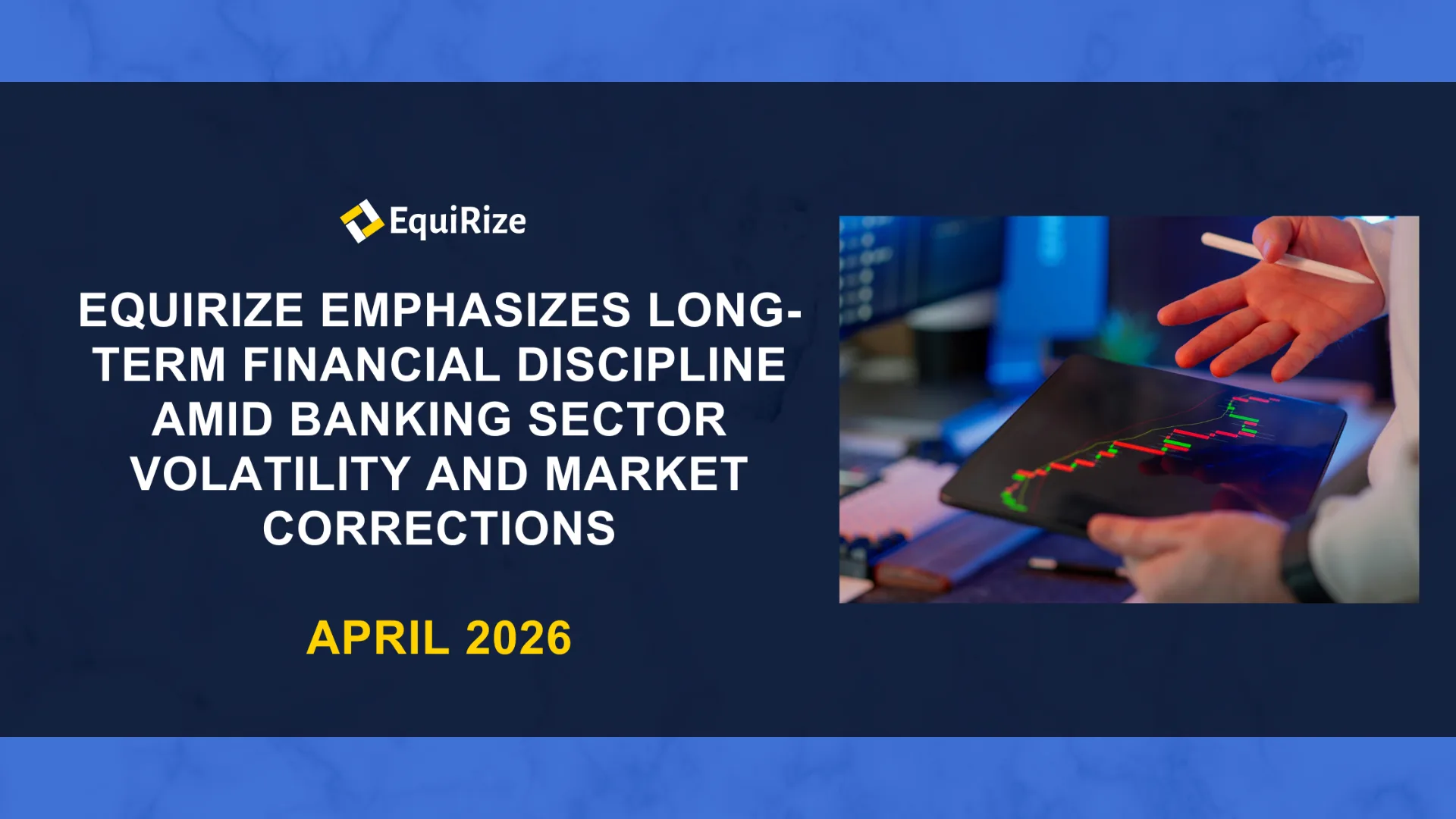 EquiRize Emphasizes Long-Term Financial Discipline Amid Banking Sector Volatility and Market Corrections