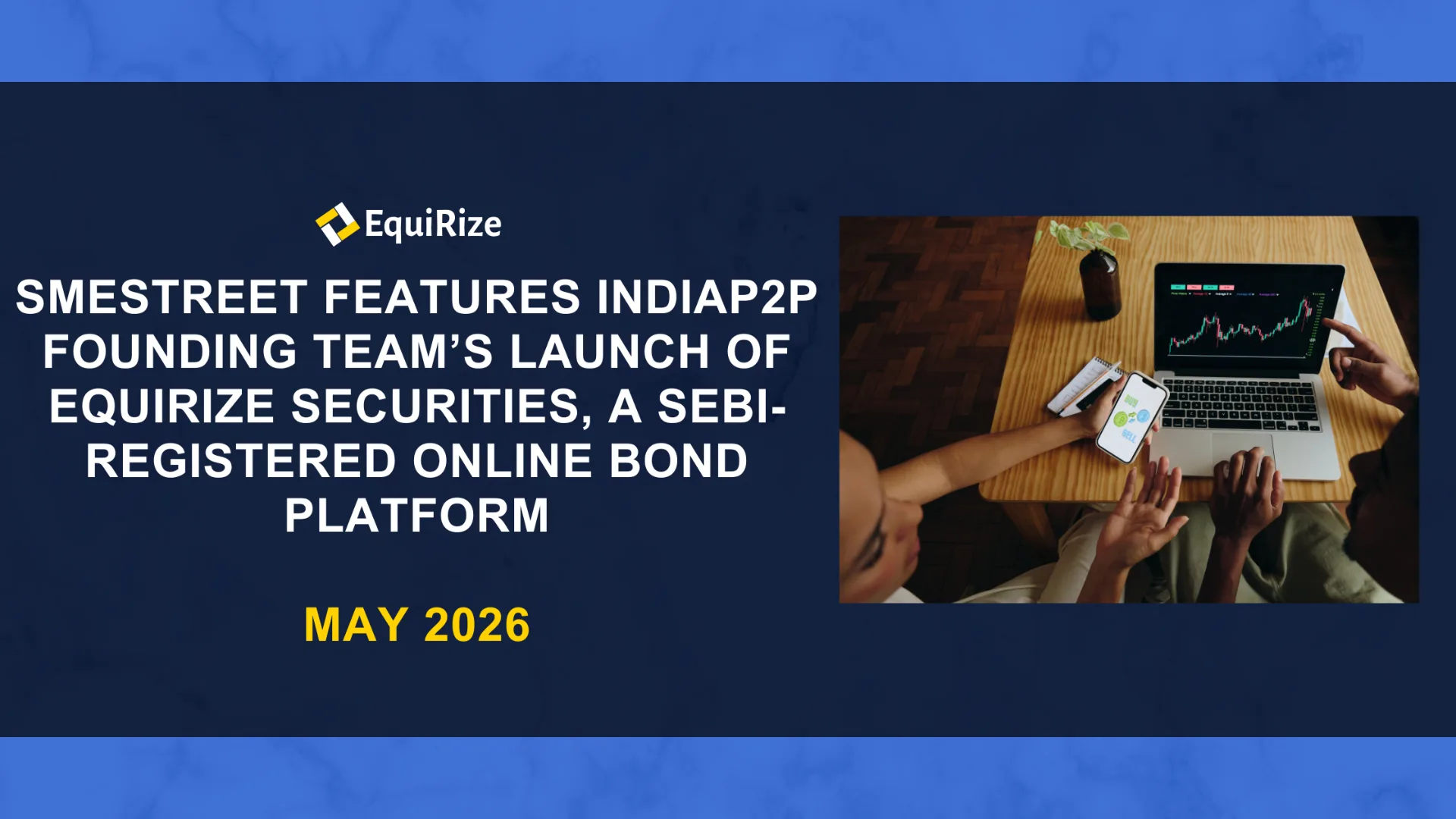 SMEStreet Features IndiaP2P Founding Team’s Launch of EquiRize Securities, a SEBI-Registered Online Bond Platform