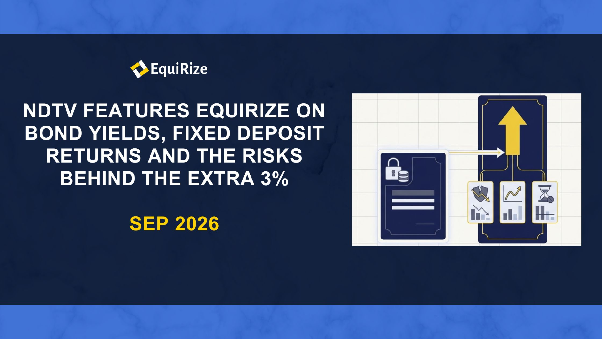 NDTV Features EquiRize on Bond Yields, Fixed Deposit Returns and the Risks Behind the Extra 3%